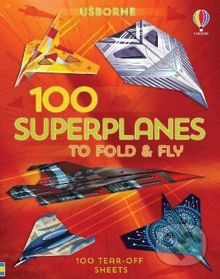 100 Superplanes to Fold and Fly - Abigail Wheatley