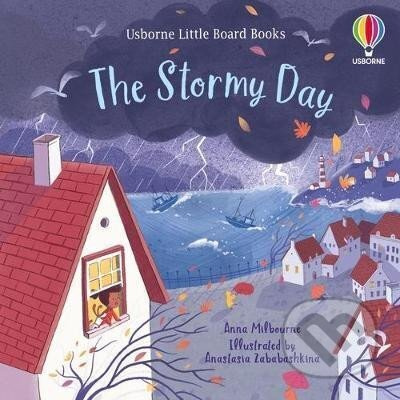 The Stormy Day Little Board Book - Anna Milbourneová