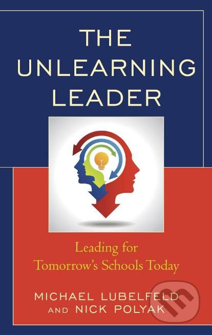 The Unlearning Leader (Leading for Tomorrow's Schools Today) - kniha z kategorie Humanitní a společenské vědy