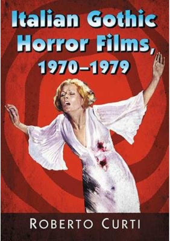 Italian Gothic Horror Films, 1970-1979 McFarland & Co Inc