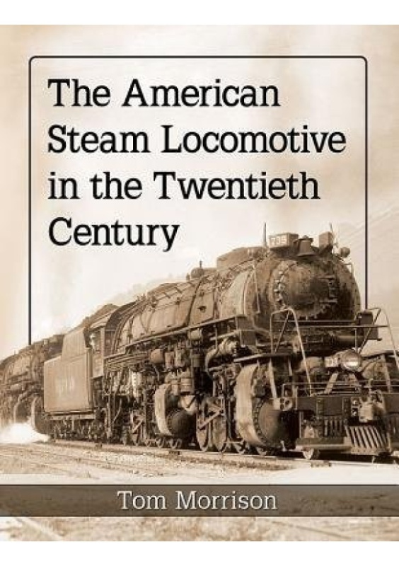 American Steam Locomotive in the Twentieth Century McFarland & Co  Inc