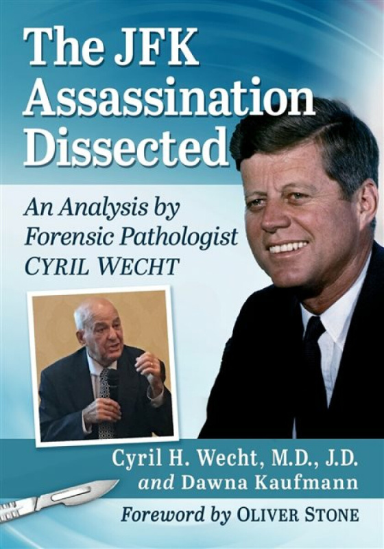 The JFK Assassination Dissected - Dawna Kaufmann, Cyril H., , M.D., J.D. Wecht
