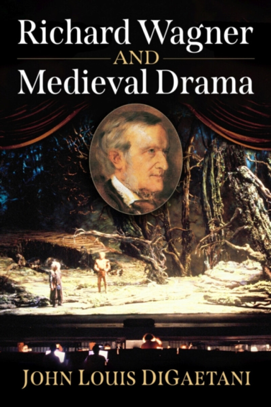 McFarland & Co Inc Richard Wagner and Medieval Drama - Digaetani, John Louis