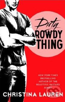 Dirty Rowdy Thing - Christina Lauren - kniha z kategorie Romantika