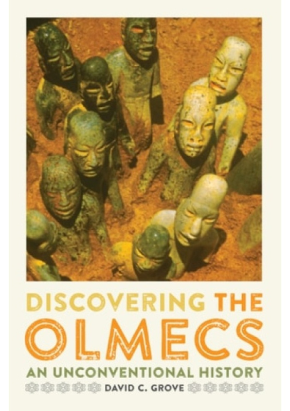 Discovering the Olmecs, An Unconventional History University of Texas Press