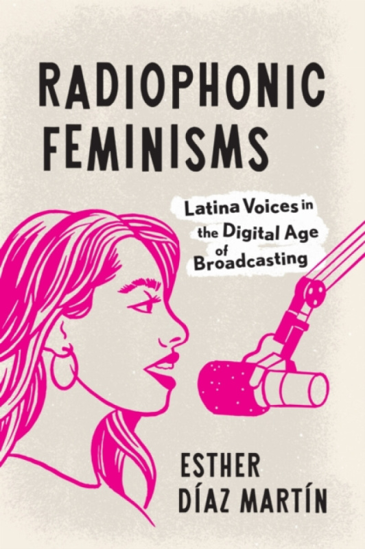 University of Texas Press Radiophonic Feminisms - Diaz Martin, Esther