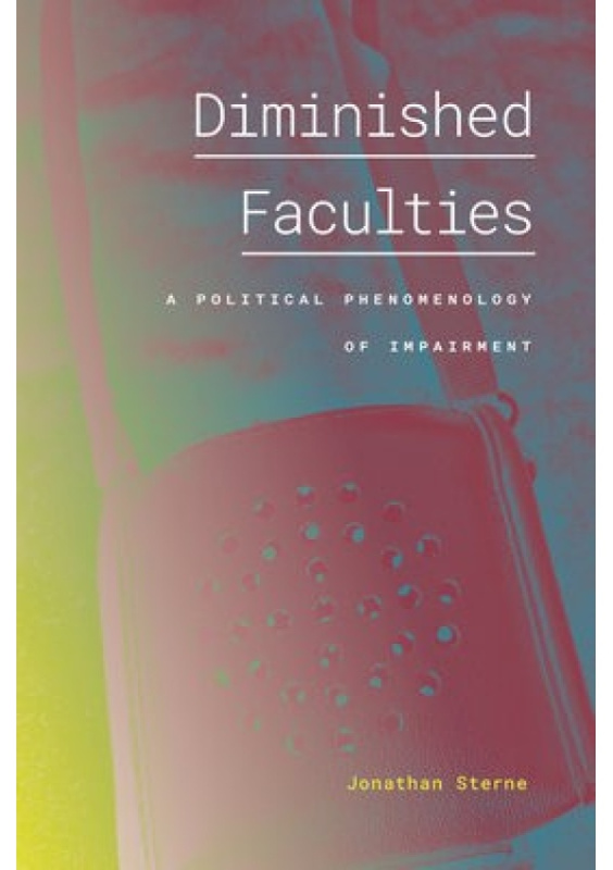Diminished Faculties, A Political Phenomenology of Impairment Duke University Press