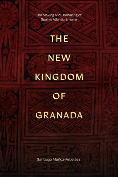 Duke University Press New Kingdom of Granada - Munoz-Arbelaez, Santiago