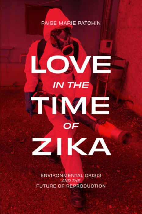 Duke University Press Love in the Time of Zika - Patchin, Paige Marie