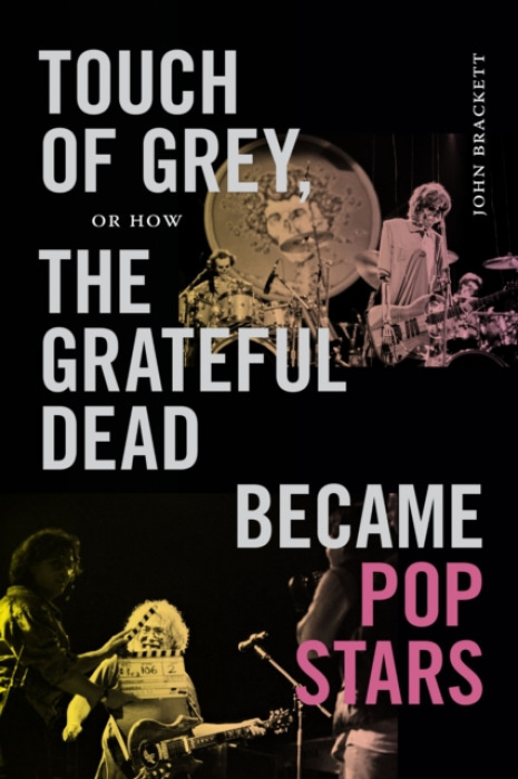 Duke University Press Touch of Grey, or How the Grateful Dead Became Pop Stars - Brackett, John