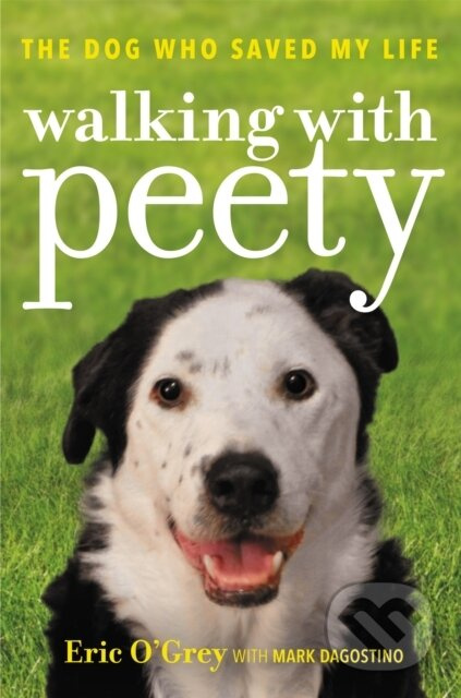 Walking with Peety (The Dog Who Saved My Life) - Eric O'Grey, Mark Dagostino - kniha z kategorie Zdraví a životní styl