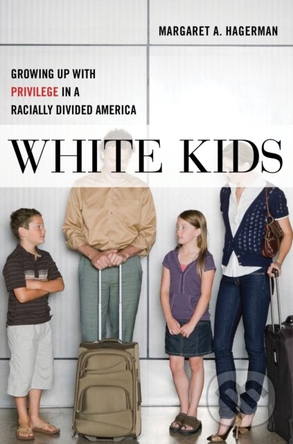 White Kids (Growing Up with Privilege in a Racially Divided America) - kniha z kategorie Humanitní a společenské vědy