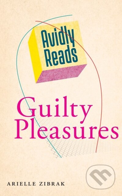 Avidly Reads Guilty Pleasures - Arielle Zibrak - kniha z kategorie Humanitní a společenské vědy