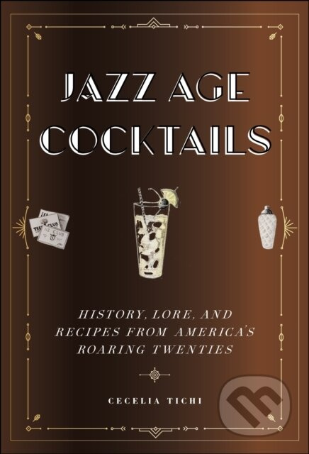 Jazz Age Cocktails (History, Lore, and Recipes from America's Roaring Twenties) - kniha z kategorie Historie