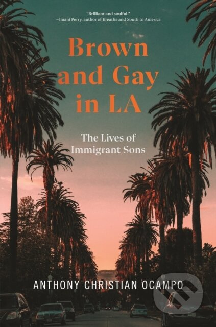 Brown and Gay in LA (The Lives of Immigrant Sons) - Anthony Christian Ocampo - kniha z kategorie Humanitní a společenské vědy
