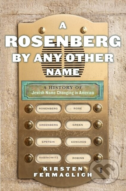 A Rosenberg by Any Other Name (A History of Jewish Name Changing in America) - kniha z kategorie Filozofie