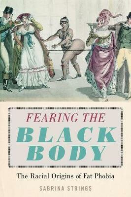 Fearing the Black Body (The Racial Origins of Fat Phobia) - kniha z kategorie Sociologie