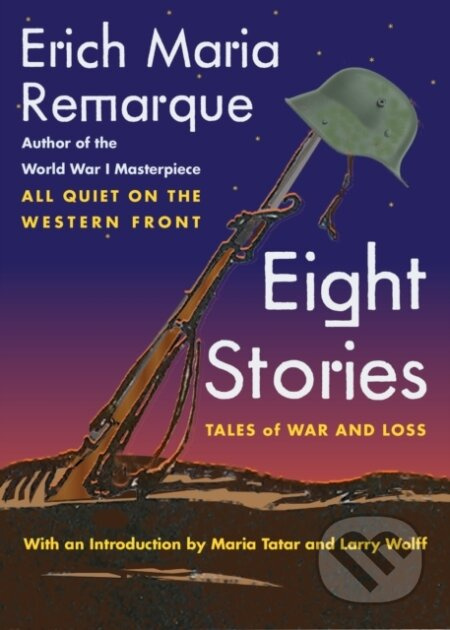 Eight Stories (Tales of War and Loss) - Erich Maria Remarque, Larry Wolff - kniha z kategorie Společenská beletrie