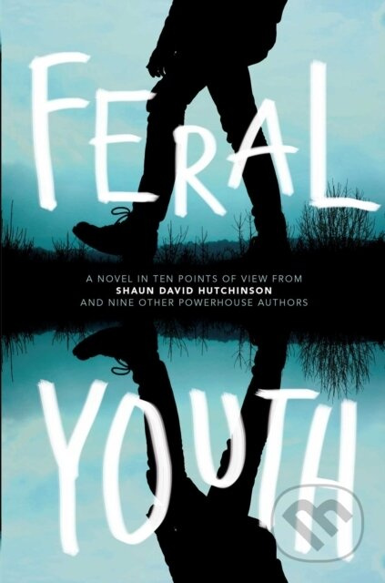 Feral Youth - Alaya Dawn Johnson, Tim Floreen, Suzanne Young, Stephanie Kuehn, Shaun David Hutchinson, Robin Talley, Marieke Nijkamp, Justina Ireland…