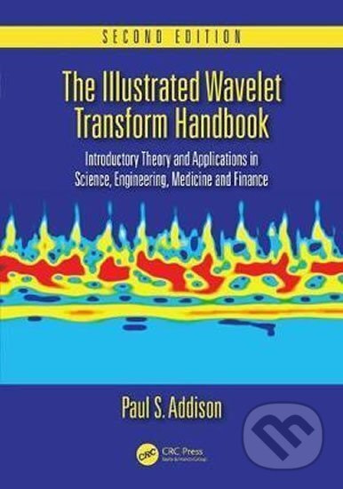 The Illustrated Wavelet Transform Handbook : Introductory Theory and Applications in Science, Engineering, Medicine and Finance, Second Edition