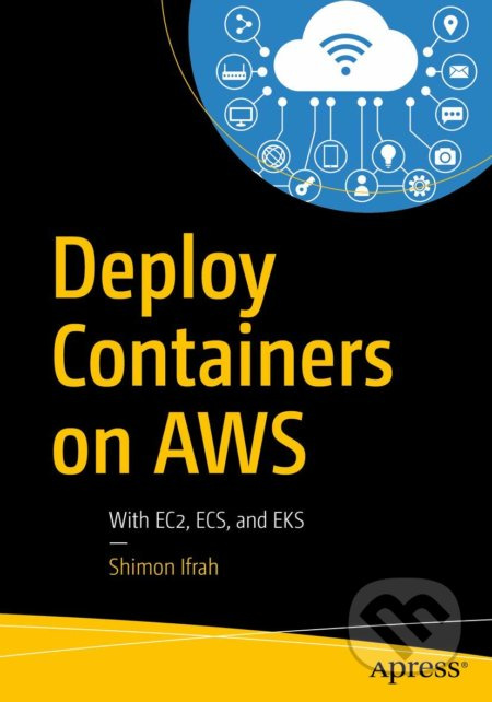 Deploy Containers on AWS (With EC2, ECS, and EKS) - Shimon Ifrah - kniha z kategorie Počítače a internet