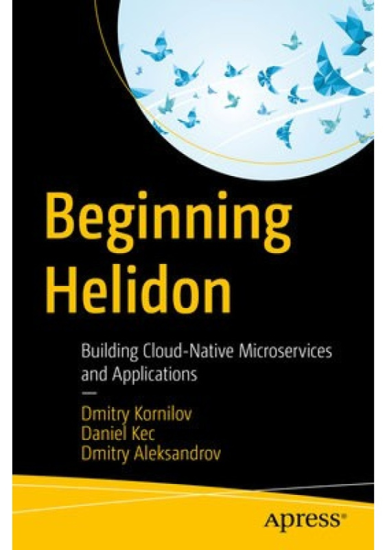 Beginning Helidon, Building Cloud-Native Microservices and Applications APress