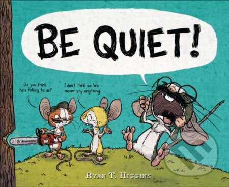 BE QUIET! - Ryan T. Higgins - kniha z kategorie Pro děti