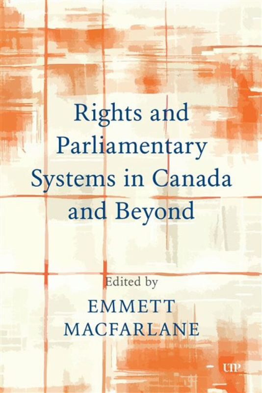 University of Toronto Press Rights and Parliamentary Systems in Canada and Beyond - Macfarlane, Emmett