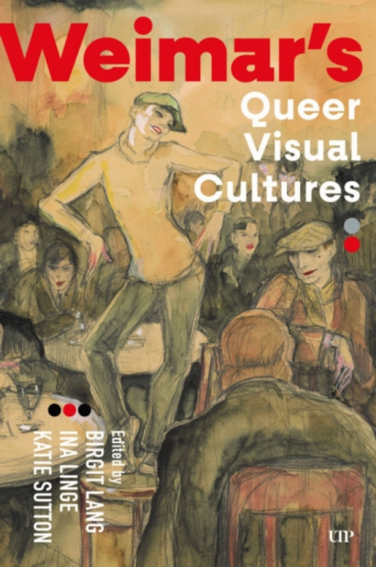 University of Toronto Press Weimar's Queer Visual Cultures