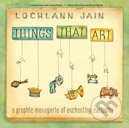 Things That Art (A Graphic Menagerie of Enchanting Curiosity) - kniha z kategorie Humanitní a společenské vědy