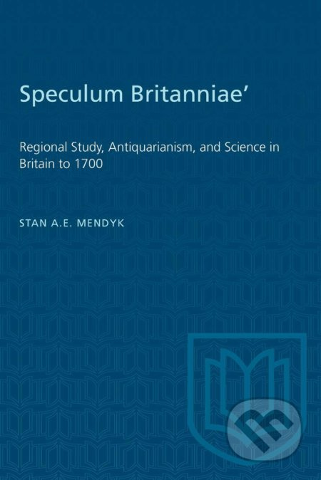 Speculum Britanniae' (Regional Study, Antiquarianism, and Science in Britain to 1700) - kniha z kategorie Historie