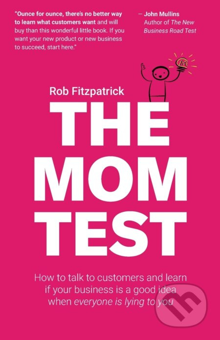 The Mom Test (How to talk to customers & learn if your business is a good idea when everyone is lying to you) - kniha z kategorie Marketing