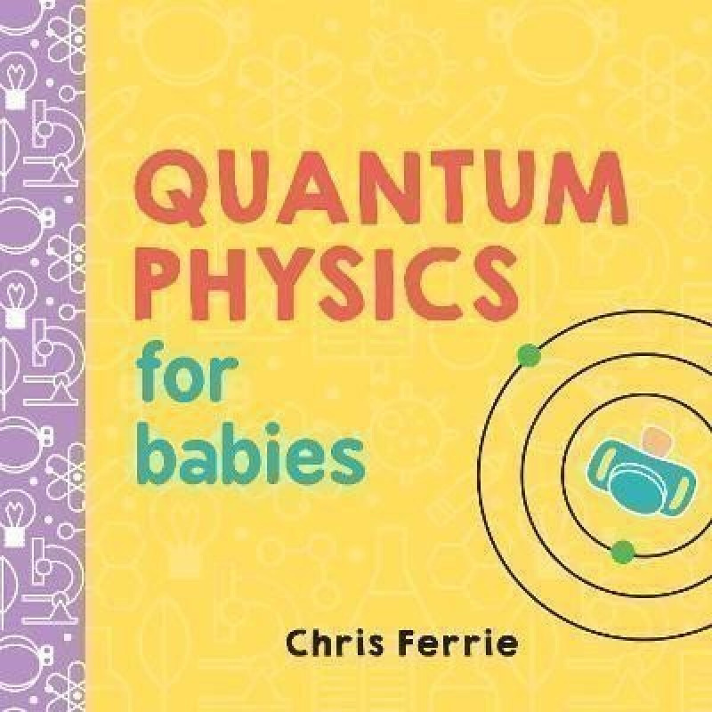 Quantum Physics for Babies Sourcebooks, Inc
