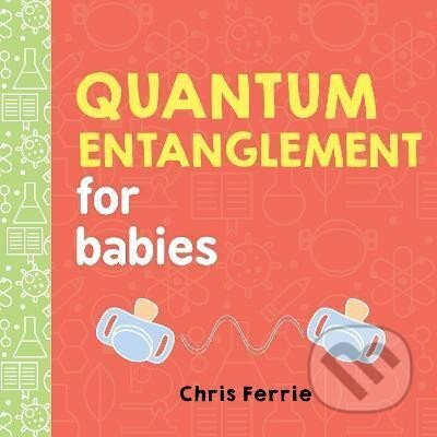 Quantum Entanglement for Babies - Chris Ferrie