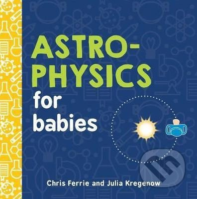 Astrophysics for Babies - Julia Kregenow, Chris Ferrie - kniha z kategorie Pro děti