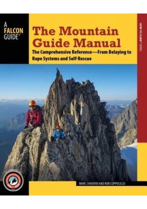 Mountain Guide Manual, The Comprehensive Reference from Belaying to Rope Systems and Self-Rescue Rowman & Littlefield
