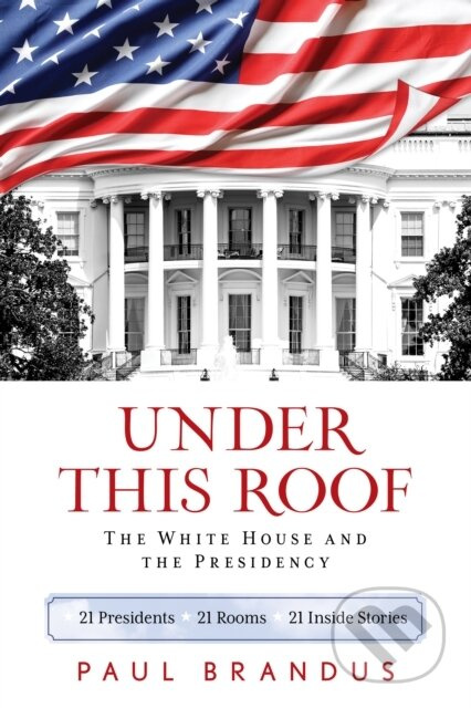 Under This Roof (The White House and the Presidency--21 Presidents, 21 Rooms, 21 Inside Stories) - kniha z kategorie Humanitní a společenské vědy