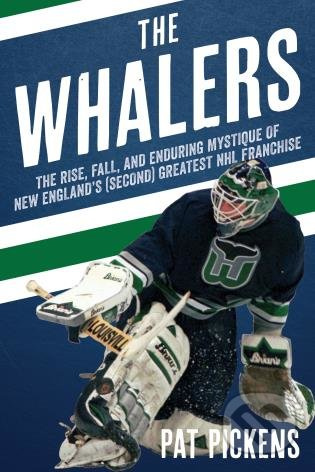The Whalers (The Rise, Fall, and Enduring Mystique of New England's (Second) Greatest NHL Franchise) - kniha z kategorie Kolektivní sporty