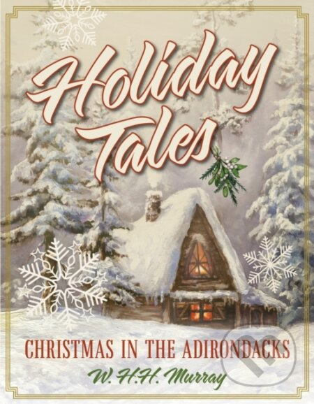 Holiday Tales (Christmas in the Adirondacks) - W. H.H. Murray - kniha z kategorie Společenská beletrie