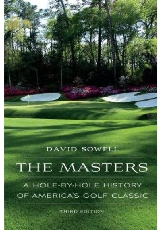 Masters, A Hole-by-Hole History of America's Golf Classic University of Nebraska Press