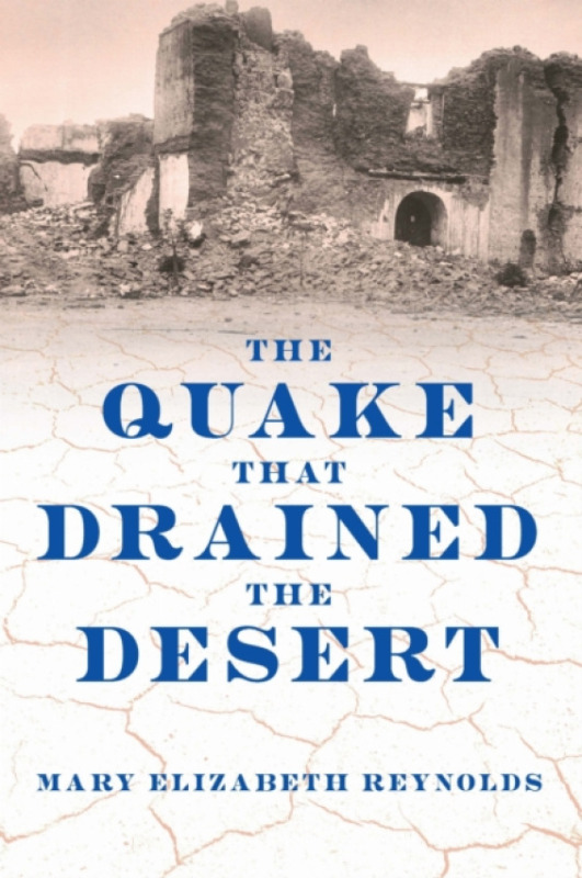 University of Nebraska Press Quake That Drained the Desert - Reynolds, Mary Elizabeth