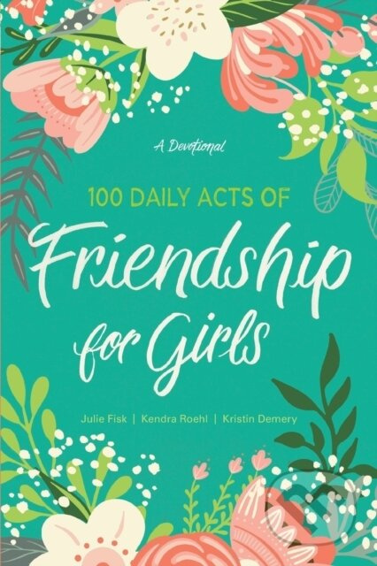 100 Daily Acts of Friendship for Girls - Kendra Roehl - kniha z kategorie Pro děti