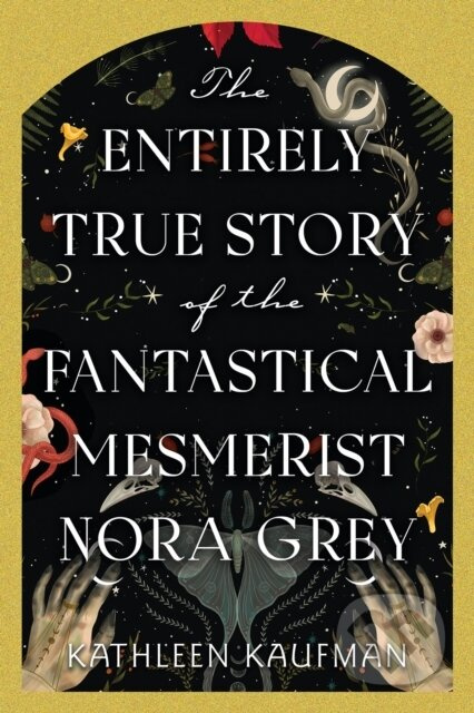 The Entirely True Story of the Fantastical Mesmerist Nora Grey - kniha z kategorie Horory