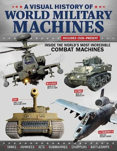 Visual History of World Military Machines, Inside the Worlds Most Incredible Combat Machines Fox Chapel Publishing