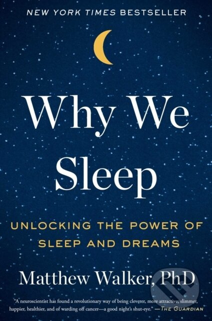 Why We Sleep (Unlocking the Power of Sleep and Dreams) - kniha z kategorie Humanitní a společenské vědy
