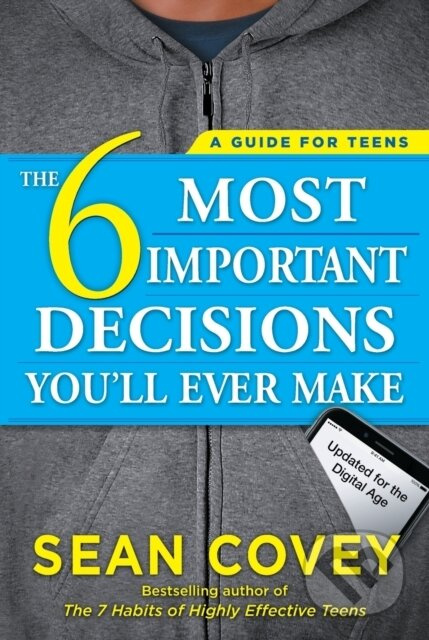 The 6 Most Important Decisions You'll Ever Make (A Guide for Teens: Updated for the Digital Age) - kniha z kategorie Humanitní a společenské vědy