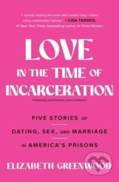 Love in the Time of Incarceration (Five Stories of Dating, Sex, and Marriage in America's Prisons) - kniha z kategorie Humanitní a společenské vědy