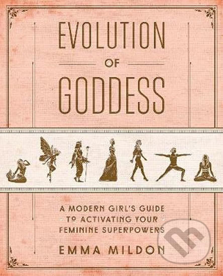 Evolution of Goddess (A Modern Girl´s Guide to Activating Your Feminine Superpowers) - kniha z kategorie Motivace a seberozvoj