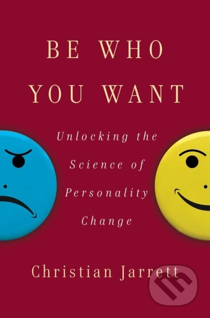 Be Who You Want (Unlocking the Science of Personality Change) - kniha z kategorie Humanitní a společenské vědy