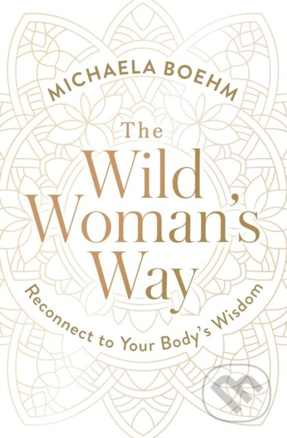 The Wild Woman's Way (Reconnect to Your Body's Wisdom) - kniha z kategorie Zdraví a životní styl